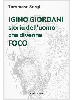 IGINO GIORDANI. STORIA DELL'UOMO CHE DIVENNE FOCO