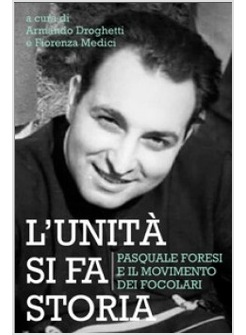 L'UNITA' SI FA STORIA. PASQUALE FORESI E IL MOVIMENTO DEI FOCOLARI