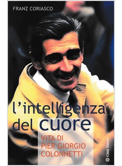 L'INTELLIGENZA DEL CUORE. VITA DI PIER GIORGIO COLONNETTI