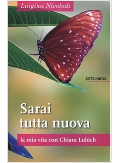 SARAI TUTTA NUOVA. LA MIA VITA CON CHIARA LUBICH