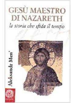 GESU' MAESTRO DI NAZARETH. LA STORIA CHE SFIDA IL TEMPO