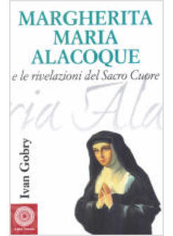 MARGHERITA MARIA ALACOQUE E LE RIVELAZIONI DEL SACRO CUORE