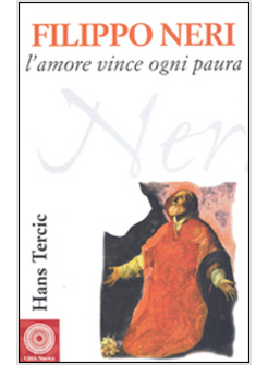 FILIPPO NERI L'AMORE VINCE OGNI PAURA