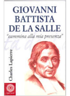 GIOVANNI BATTISTA DE LA SALLE CAMMINA ALLA MIA PRESENZA