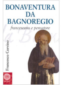 BONAVENTURA DA BAGNOREGIO FRANCESCANO E PENSATORE