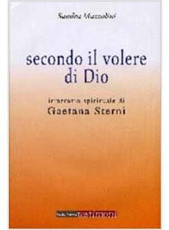 SECONDO IL VOLERE DI DIO. ITINERARIO SPIRITUALE DI GAETANA STERNI