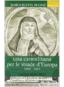 MARIA ELETTA DI GESU' UNA CARMELITANA PER LE STRADE D'EUROPA 1605 - 1663