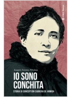IO SONO CONCHITA. STORIA DI CONCEPTION CABRERA DE ARMIDA