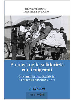 PIONIERI NELLA SOLIDARIETA' CON I MIGRANTI. GIOVANNI BATTISTA SCALABRINI