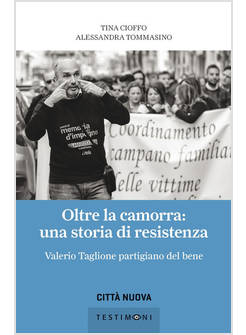 OLTRE LA CAMORRA: UNA STORIA DI RESISTENZA. VALERIO TAGLIONE PARTIGIANO DEL BENE