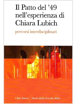 IL PATTO DEL'49 NELL'ESPERIENZA DI CHIARA LUBICH. PERCORSI INTERDISCIPLINARI