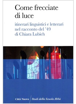 COME FRECCIATE DI LUCE ITINERARI LINGUISTICI E LETTERARI NEL RACCONTO DEL '49