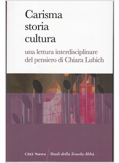 CARISMA STORIA CULTURA. LETTURA INTERDISCIPLINARE DEL PENSIERO CHIARA LUBICH