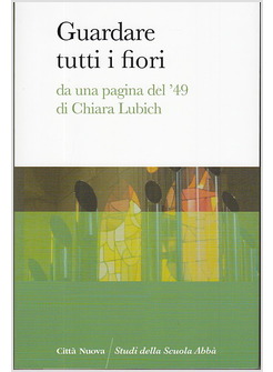 GUARDARE TUTTI I FIORI.  DA UNA PAGINA DEL '49 DI CHIARA LUBICH