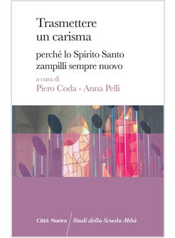 TRASMETTERE UN CARISMA. PERCHE' LO SPIRITO SANTO ZAMPILLI SEMPRE NUOVO