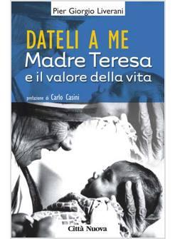 DATELI A ME  MADRE  TERESA E L'IMPEGNO PER LA VITA