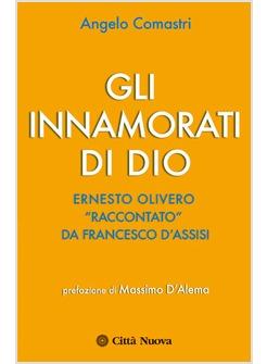 INNAMORATI DI DIO    ERNESTO OLIVERO "RACCONTATO" DA FRANCESCO D'ASSISI