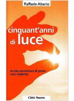 CINQUANT'ANNI DI LUCE LA MIA AVVENTURA DI PRETE NON VEDENTE
