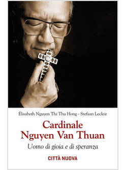 CARDINALE NGUYEN VAN THUAN. UOMO DI GIOIA E DI SPERANZA