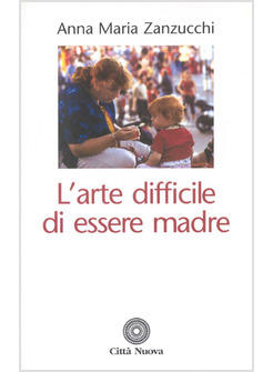 ARTE DIFFICILE DI ESSERE MADRE (L')