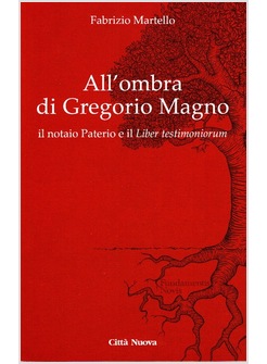 ALL'OMBRA DI GREGORIO MAGNO IL NOTAIO PATERIO E IL LIBER TESTIMONIORUM