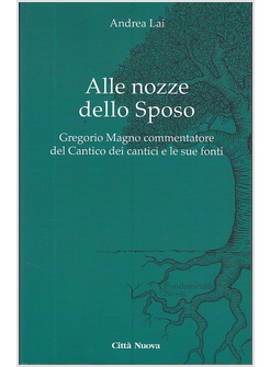 ALLE NOZZE DELLO SPOSO. GREGORIO MAGNO COMMENTATORE DEL CANTICO DEI CANTICI