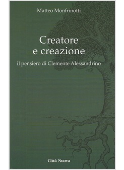 CREATORE E CREAZIONE. IL PENSIERO DI CLEMENTE ALESSANDRINO