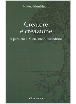 CREATORE E CREAZIONE. IL PENSIERO DI CLEMENTE ALESSANDRINO