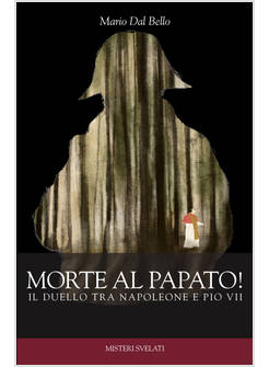 MORTE AL PAPATO IL DUELLO TRA NAPOLEONE E PIO VII