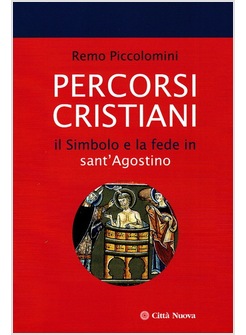 PERCORSI CRISTIANI. IL SIMBOLO E LA FEDE IN SANT'AGOSTINO