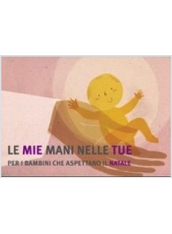 LE MIE MANI NELLE TUE. PER I BAMBINI CHE ASPETTANO IL NATALE