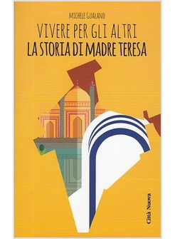 VIVERE PER GLI ALTRI. LA STORIA DI MADRE TERESA