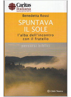 SPUNTAVA IL SOLE. L'ALBA DELL'INCONTRO CON IL FRATELLO. PERCORSI BIBLICI