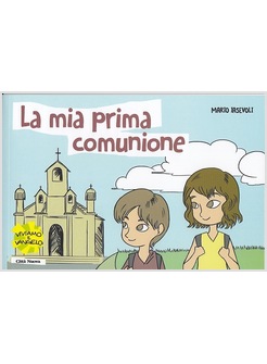 LA MIA PRIMA COMUNIONE. IL SEGRETO DELLA GRANDE FAMIGLIA CRISTIANA