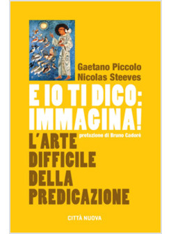 E IO TI DICO: IMMAGINA! L'ARTE DIFFICILE DELLA PREDICAZIONE