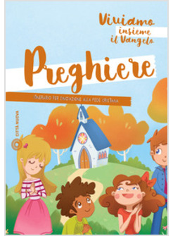 VIVIAMO INSIEME IL VANGELO PREGHIERE  ITINERARIO PER L'INIZIAZIONE ALLA FEDE