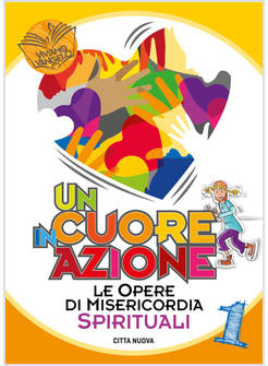 UN CUORE IN AZIONE OPERE DI MISERICORDIA SPIRITUALI 1