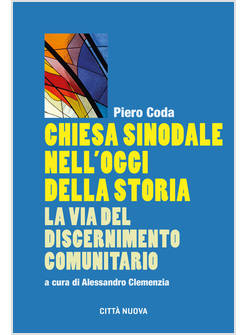 CHIESA SINODALE NELL'OGGI DELLA STORIA LA VIA DEL DISCERNIMENTO COMUNITARIO