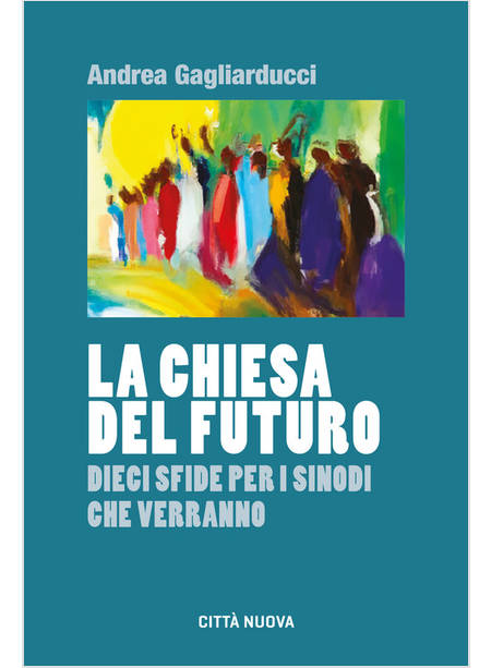 LA CHIESA DEL FUTURO DIECI SFIDE PER I SINODI CHE VERRANNO 