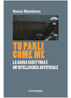 TU PARLI COME ME LA SACRA SCRITTURA E' UN'INTELLIGENZA ARTIFICIALE