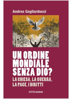 ORDINE MONDIALE SENZA DIO? LA CHIESA, LA GUERRA, LA PACE, I DIRITTI (UN)