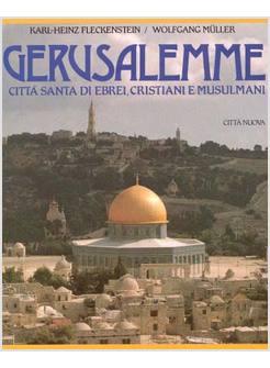 GERUSALEMME. CITTA' SANTA DI EBREI, CRISTIANI E MUSULMANI