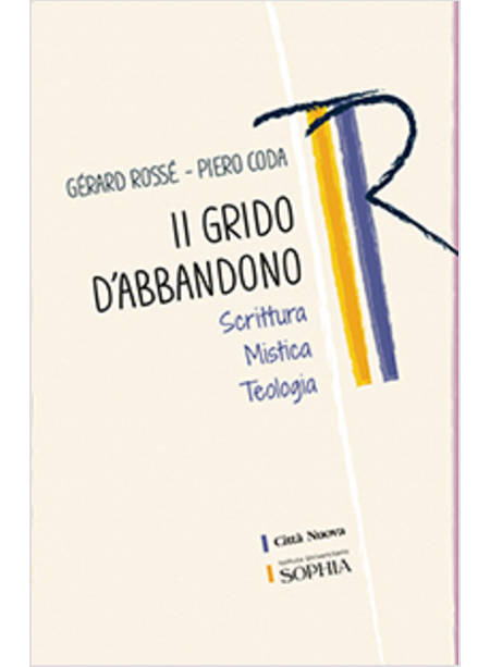 IL GRIDO DELL'ABBANDONO. SCRITTURA MISTICA TEOLOGIA