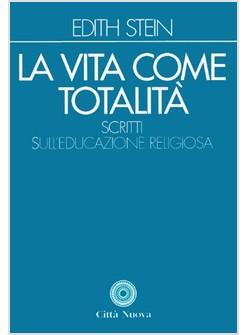 LA VITA COME TOTALITA' SCRITTI SULL'EDUCAZIONE RELIGIOSA