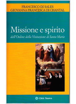 MISSIONE E SPIRITO DELL'ORDINE DELLA VISITAZIONE DI SANTA MARIA