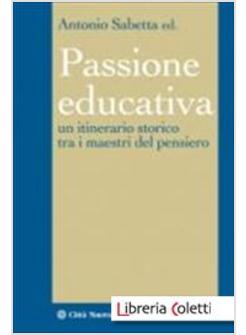 LA PASSIONE EDUCATIVA UN ITINERARIO STORICO TRA I MAESTRI DEL PENSIERO