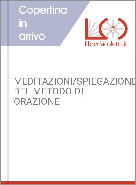 MEDITAZIONI/SPIEGAZIONE DEL METODO DI ORAZIONE