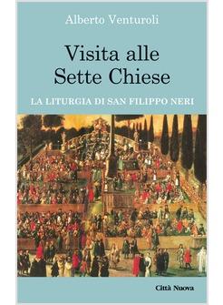 VISITA ALLE SETTE CHIESE LA LITURGIA DI SAN FILIPPO NERI