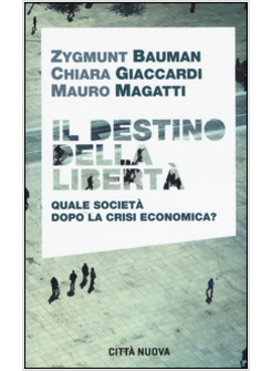 IL DESTINO DELLA LIBERTA'. QUALE SOCIETA' DOPO LA CRISI ECONOMICA?