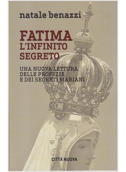 FATIMA L'INFINITO SEGRETO UNA NUOVA LETTURA DELLE PROFEZIE E DEI SEGRETI MARIANI